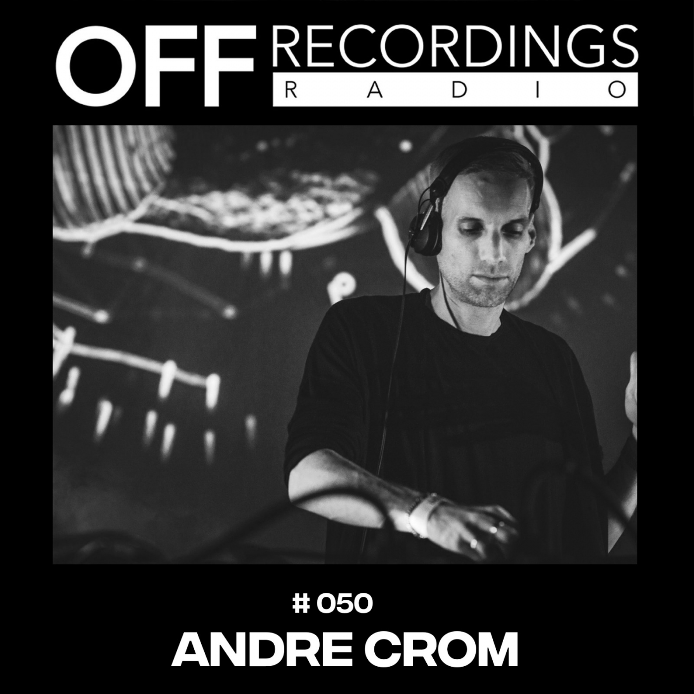 OFF Recordings Radio 50 | Andre Crom OFF Recordings Radio 50 | Andre Crom